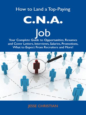 cover image of How to Land a Top-Paying C.N.A. Job: Your Complete Guide to Opportunities, Resumes and Cover Letters, Interviews, Salaries, Promotions, What to Expect From Recruiters and More